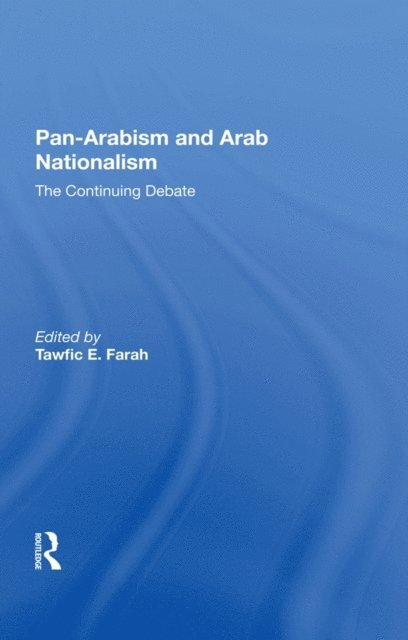 Tawfic E Farah - Panarabism And Arab Nationalism, E-bok
