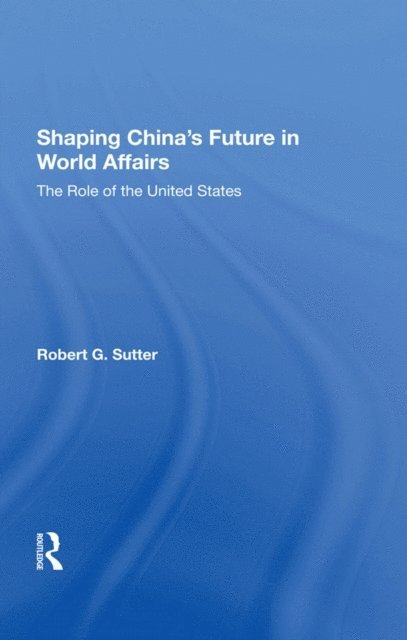 Robert G Sutter - Shaping China's Future In World Affairs, E-bok