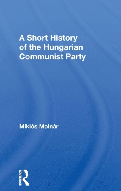 Miklos Molnar, Joseph J Molnar - Short History of the Hungarian Communist Party, E-bok