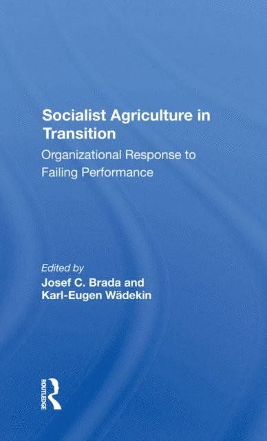 Karl-Eugen Wadekin, Joseph C Brada - Socialist Agriculture In Transition, E-bok