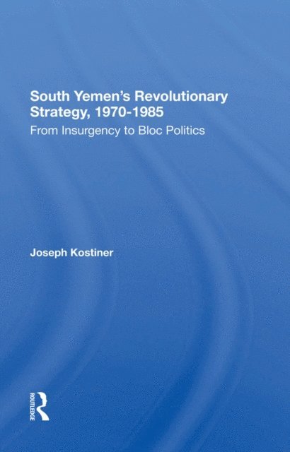 Joseph Kostiner - South Yemen's Revolutionary Strategy, 1970-1985, E-bok