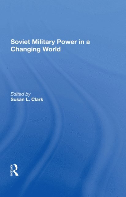 Susan L Clark - Soviet Military Power In A Changing World, E-bok