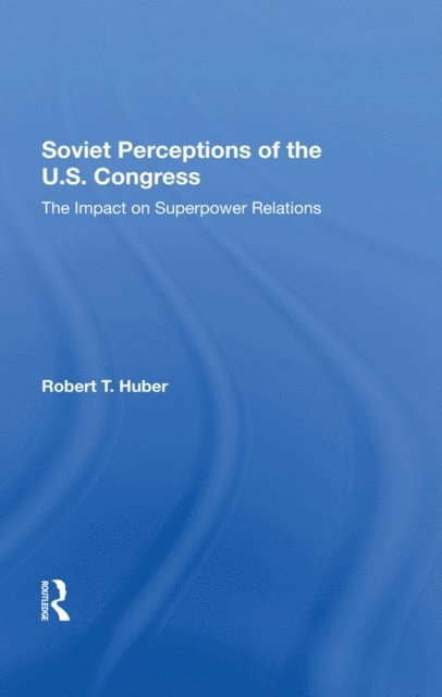 Robert T Huber - Soviet Perceptions Of The U.S. Congress, E-bok
