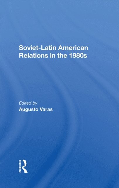 Augusto Varas - Sovietlatin American Relations In The 1980s, E-bok