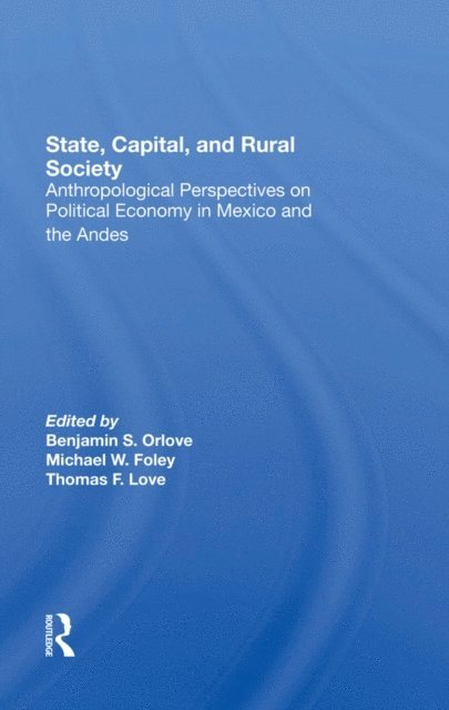 Thomas F Love, Michael W Foley, Ben Orlove - State, Capital, And Rural Society, E-bok