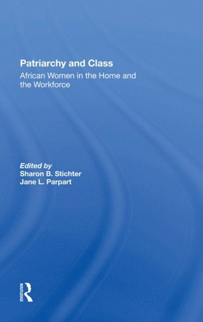 Jane Parpart, Sharon B Stichter - Patriarchy And Class, E-bok
