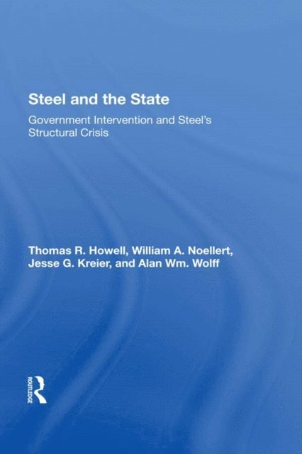 Alan Wm Wolff, Jesse G Kreier, William A Noellert, Thomas R Howell - Steel And The State, E-bok
