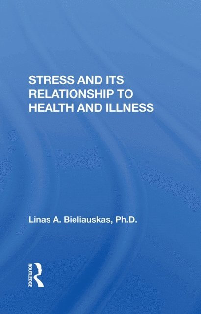 Linas A Bieliauskas - Stress And Its Relationship To Health And Illness, E-bok