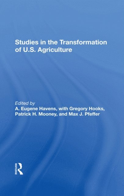 Max Pfeffer, Patrick H Mooney, Gregory Hooks, A. Eugene Havens - Studies In The Transformation Of U.S. Agriculture, E-bok