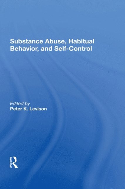 Peter K. Levison - Substance Abuse, Habitual Behavior, And Selfcontrol, E-bok