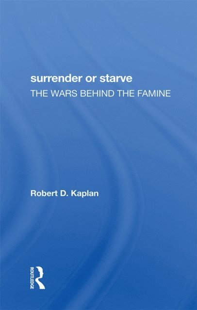 Robert D Kaplan - Surrender Or Starve, E-bok