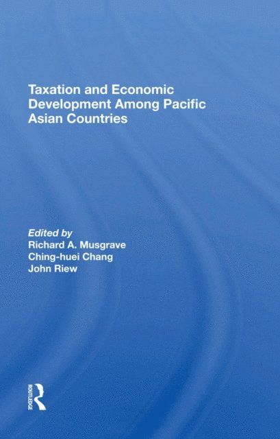 Gerardo Sicat, John Riew, Ching-Huei Chang, Richard A Musgrave - Taxation And Economic Development Among Pacific Asian Countries, E-bok