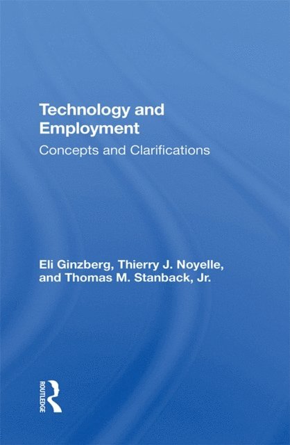 Thomas M Stanback Jr, Thierry J Noyelle, Eli Ginzberg - Technology And Employment, E-bok