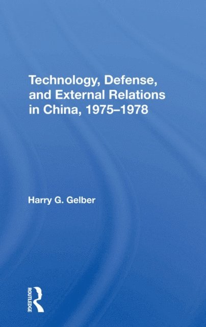 Harry G. Gelber - Technology, Defense, And External Relations In China, 1975-1978, E-bok. Tillgänglighet: Lägg i varukorg