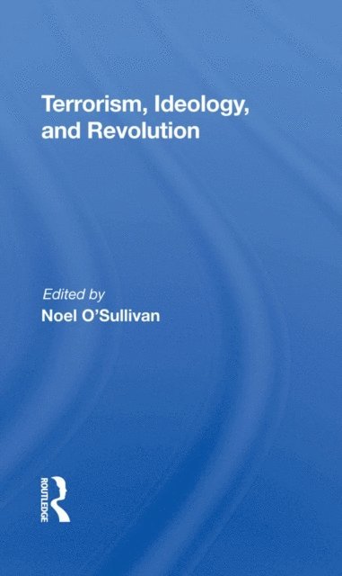 Noel O'sullivan - Terrorism, Ideology And Revolution, E-bok