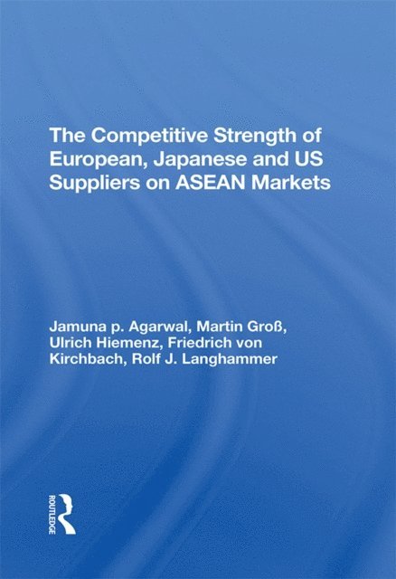 Martin Gross, Jamuna P Agarwal, Rolf J Langhammer, Ulrich Hiemenz - Competitive Strength Of European, Japanese, And U.s. Suppliers On Asean Markets, E-bok
