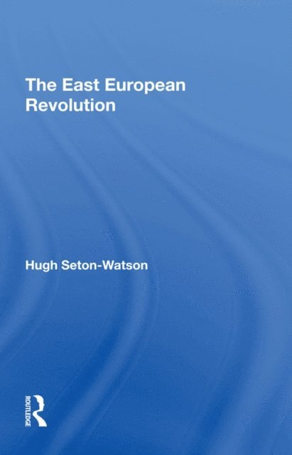 Hugh Seton-watson - East European Revolution, E-bok