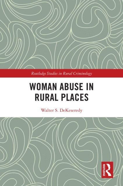 Walter S. DeKeseredy - Woman Abuse in Rural Places, E-bok