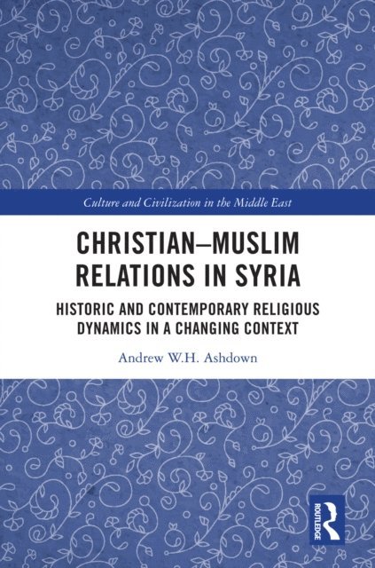 Andrew W. H. Ashdown - Christian-Muslim Relations in Syria, E-bok