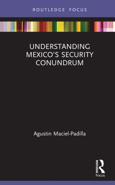 Agustin Maciel-Padilla - Understanding Mexicoa  s Security Conundrum, E-bok