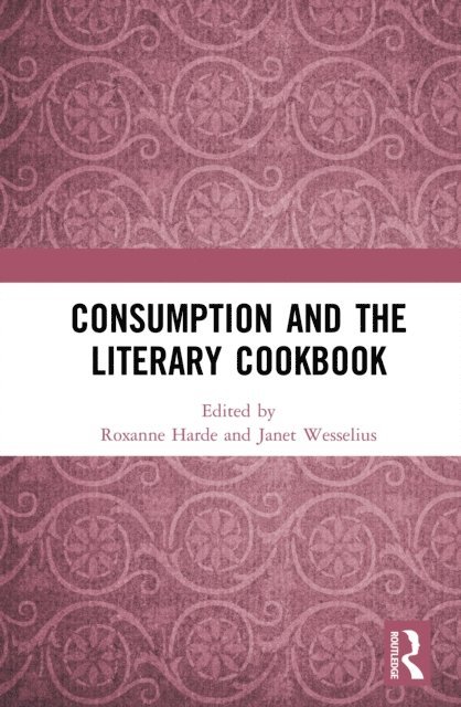 Janet Wesselius, Roxanne Harde - Consumption and the Literary Cookbook, E-bok