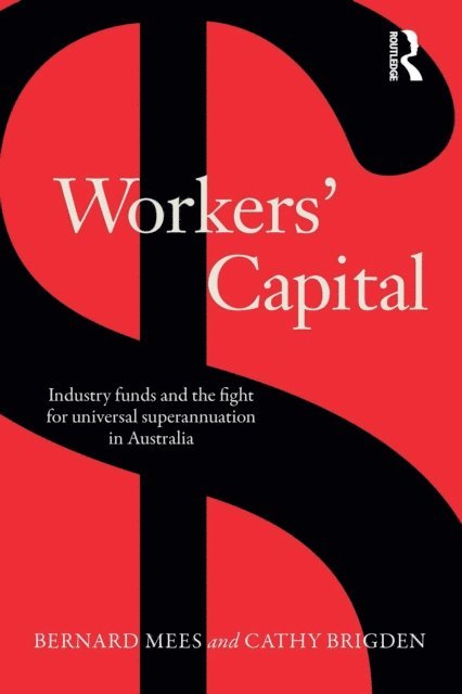 Brigden Cathy, Bernard Mees - Workers' Capital, E-bok