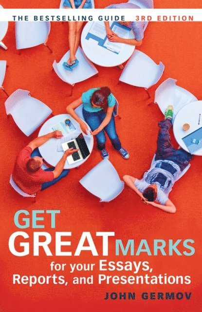 John Germov - Get Great Marks for Your Essays, Reports, and Presentations, E-bok