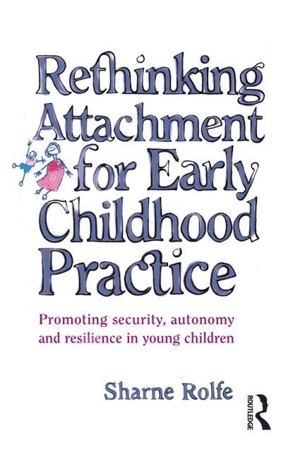 Sharne A Rolfe - Rethinking Attachment for Early Childhood Practice, E-bok