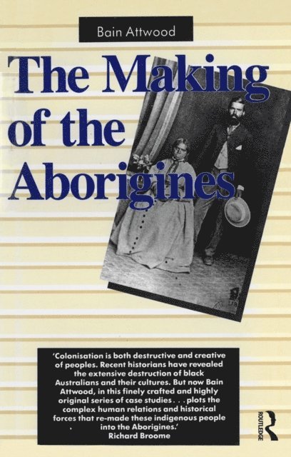 Bain Attwood - Making of the Aborigines, E-bok