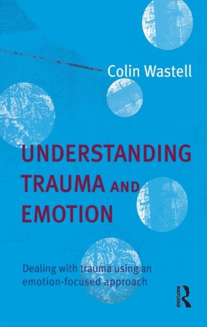 Colin Wastell - Understanding Trauma and Emotion, E-bok