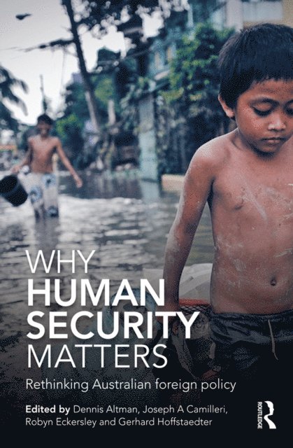 Gerhard Hoffstaedter, Robyn Eckersley, Joseph A. Camilleri, Dennis Altman - Why Human Security Matters, E-bok