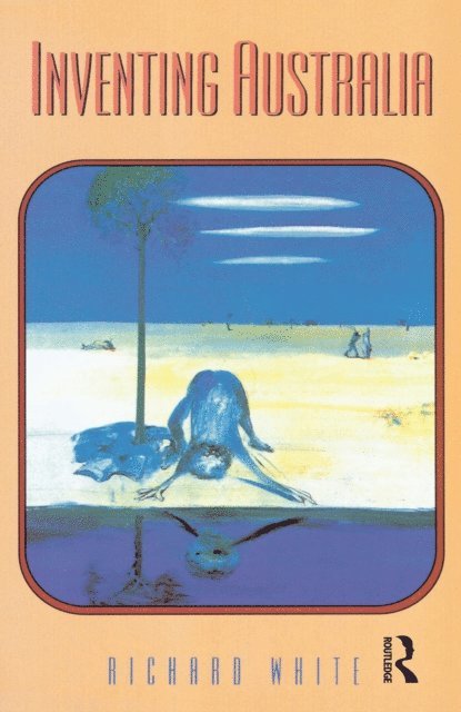 Richard White - Inventing Australia, E-bok