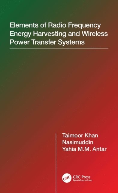 Yahia M.M. Antar, Nasimuddin, Taimoor Khan - Elements of Radio Frequency Energy Harvesting and Wireless Power Transfer Systems, E-bok