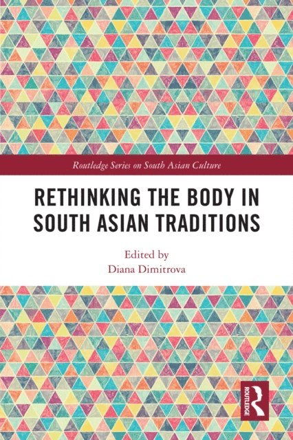 Diana Dimitrova - Rethinking the Body in South Asian Traditions, E-bok