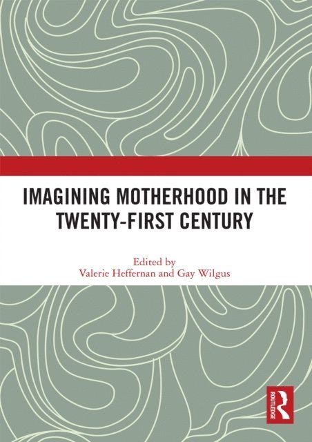 Gay Wilgus, Valerie Heffernan - Imagining Motherhood in the Twenty-First Century, E-bok