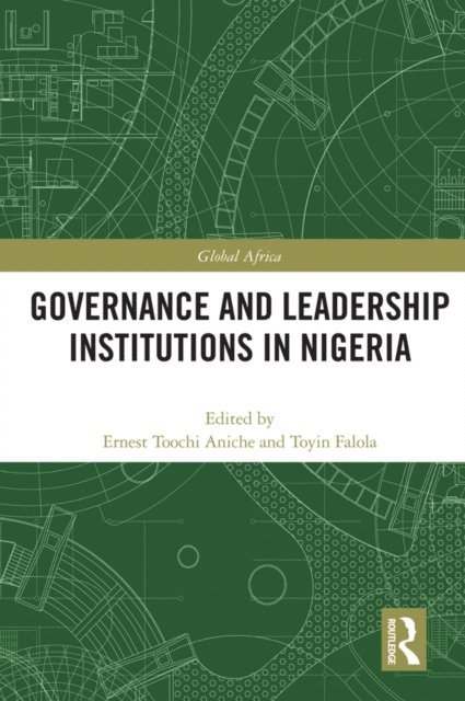 Toyin Falola, Ernest Aniche - Governance and Leadership Institutions in Nigeria, E-bok