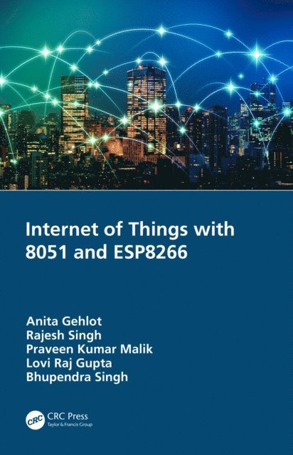 Bhupendra Singh, Lovi Raj Gupta, Praveen Kumar Malik, Rajesh Singh, Anita Gehlot - Internet of Things with 8051 and ESP8266, E-bok