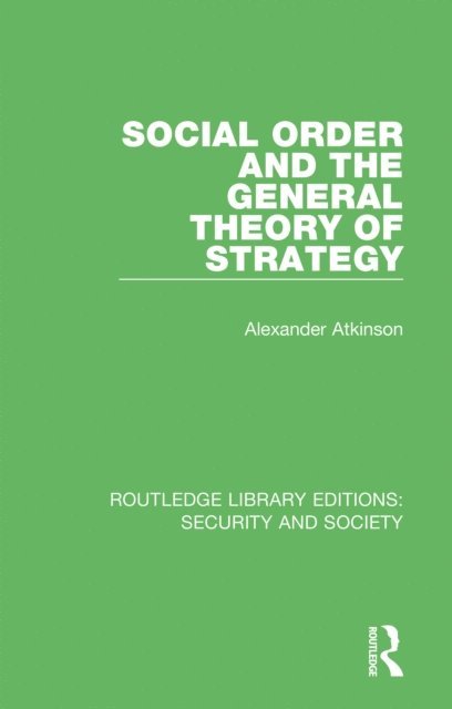 Alexander Atkinson - Social Order and the General Theory of Strategy, E-bok