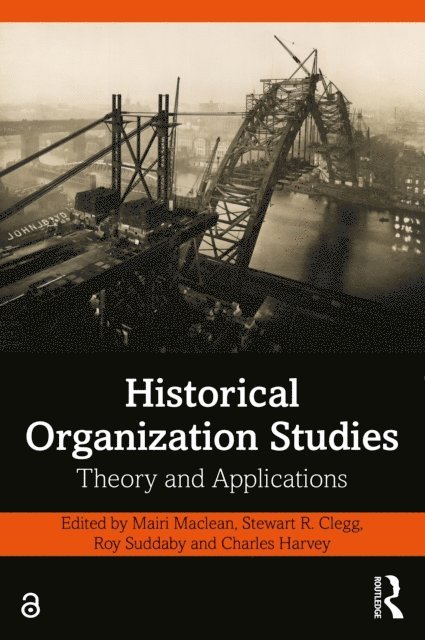 Charles Harvey, Roy Suddaby, Stewart R. Clegg, Mairi Maclean - Historical Organization Studies, E-bok