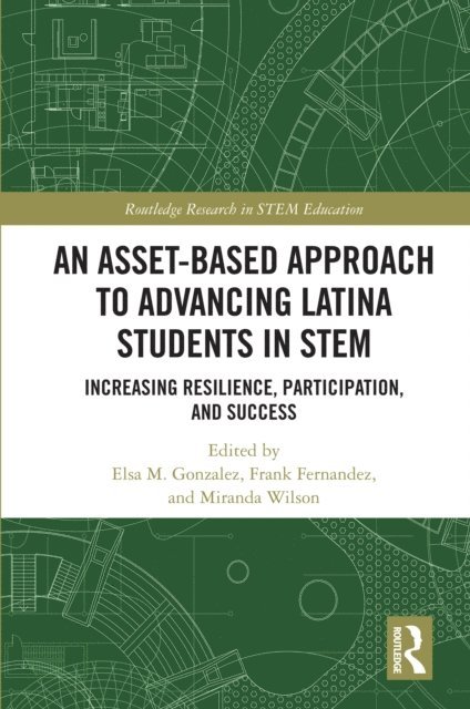 Miranda Wilson, Frank Fernandez, Elsa Gonzalez - Asset-Based Approach to Advancing Latina Students in STEM, E-bok