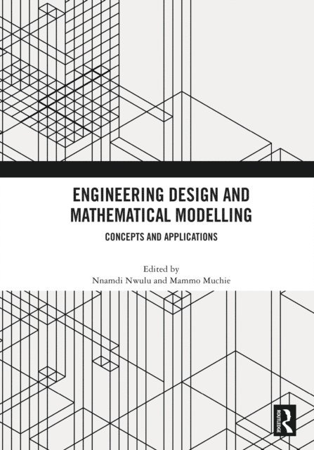 Mammo Muchie, Nnamdi Nwulu - Engineering Design and Mathematical Modelling, E-bok