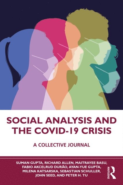 Peter H. Tu, John Seed, Sebastian Schuller, Milena Katsarska, Ayan-Yue Gupta, Fabio Akcelrud Durao, Maitrayee Basu, Richard Allen, Suman Gupta - Social Analysis and the COVID-19 Crisis, E-bok