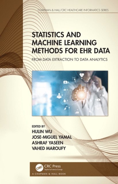 Vahed Maroufy, Ashraf Yaseen, Jose Miguel Yamal, Hulin Wu - Statistics and Machine Learning Methods for EHR Data, E-bok