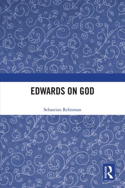Sebastian Rehnman - Edwards on God, E-bok