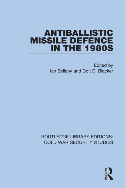 Coit D. Blacker, Ian Bellany - Antiballistic Missile Defence in the 1980s, E-bok