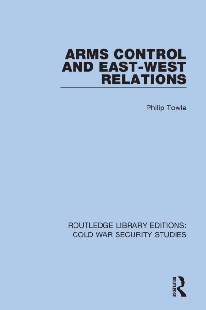 Philip Towle - Arms Control and East-West Relations, E-bok