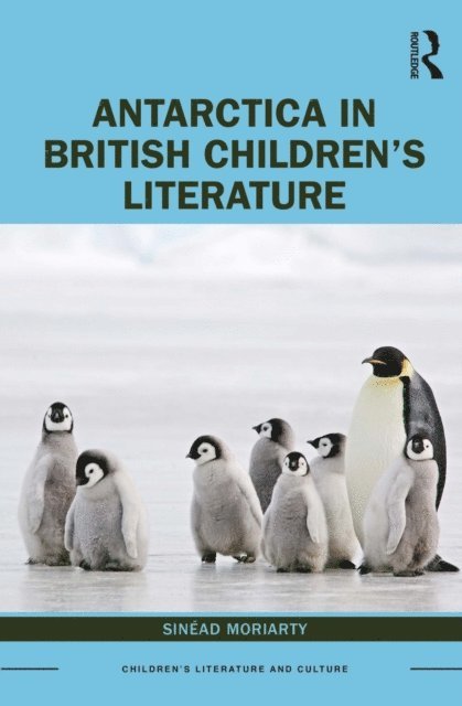 Sinead Moriarty - Antarctica in British Children's Literature, E-bok