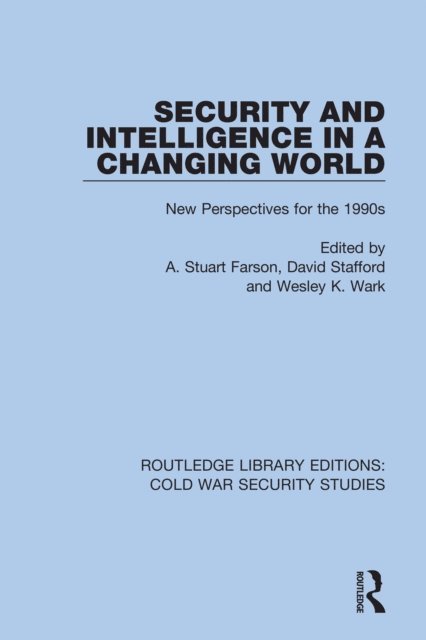 Wesley K. Wark, David Stafford, A. Stuart Farson - Security and Intelligence in a Changing World, E-bok