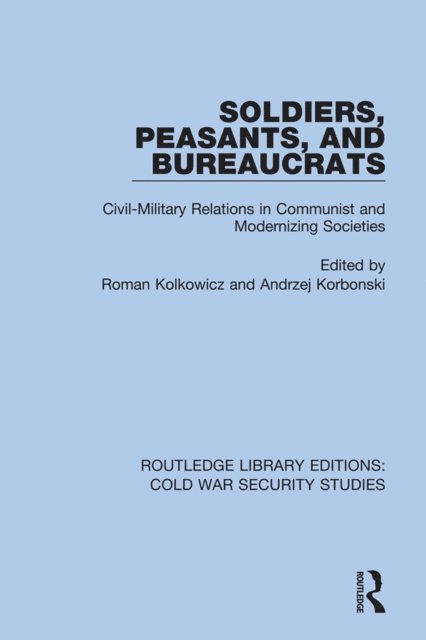 Andrzej Korbonski, Roman Kolkowicz - Soldiers, Peasants, and Bureaucrats, E-bok