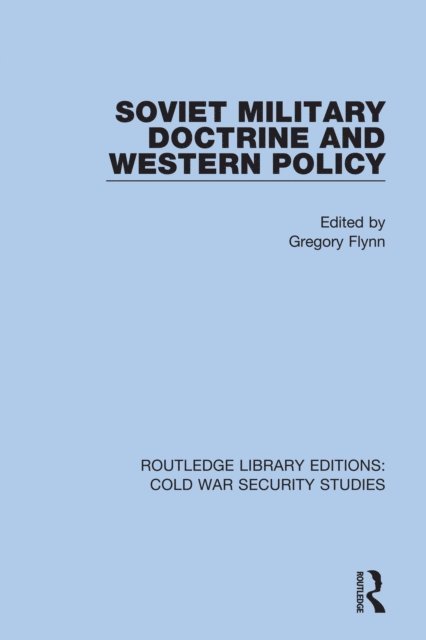 Gregory Flynn - Soviet Military Doctrine and Western Policy, E-bok